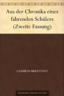 Aus der Chronika eines fahrenden Schülers (Zweite Fassung) (German Edition) - Clemens Brentano
