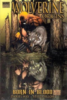 Wolverine: Origins Vol. 1: Born in Blood - Daniel Way, Steve Dillon