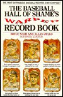 The Baseball Hall of Shame's Warped Record Book - Bruce Nash, Bob Smith, Allan Zullo