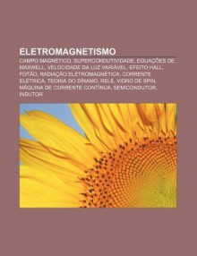 Eletromagnetismo: Campo Magn Tico, Supercondutividade, Equa Es de Maxwell, Velocidade Da Luz Vari Vel, Efeito Hall, Fot O - Source Wikipedia