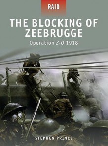 The Blocking of Zeebrugge - Operation Z-O 1918 - Stephen Prince, Giuseppe Rava