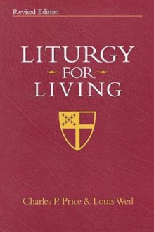 Liturgy for Living - Charles Price, Louis Weil, Charles P. Price and Louis Weil