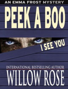 Peek A Boo I See You (Emma Frost #5) - Willow Rose