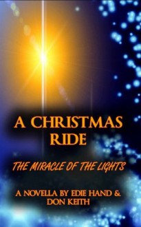 A Christmas Ride: Miracle of the Lights (The Ride Series) - Edie Hand, Don Keith