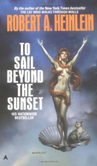 To Sail Beyond the Sunset - Robert A. Heinlein