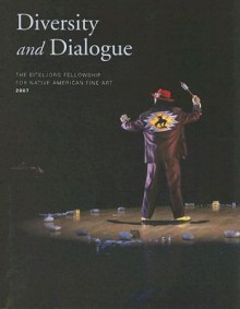 Diversity and Dialogue: The Eiteljorg Fellowship for Native American Fine Art, 2007 [With CD] - James H. Nottage