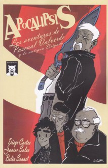 Apocalipsis: Las aventuras de Pascual Valverde y la Antigua Brigada - Diego Cortés, Javier Solar, Belén Sonnet