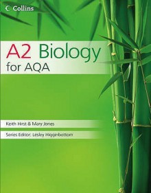 Collins A2 Biology (Collins As And A2 Science) - Keith Hirst, Mary Jones, Mike Bailey, Lesley Higginbottom