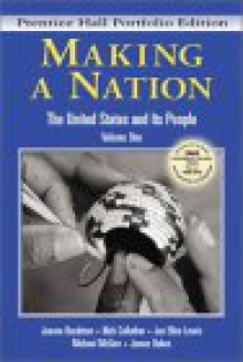 Making a Nation: The United States and Its People, Prentice Hall Portfolio Edition, Volume One - Jeanne Boydston, Nick Cullather, Jan Lewis