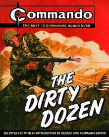 'Commando': The Dirty Dozen: The Best 12 'Commando' Books Of All Time - George Low