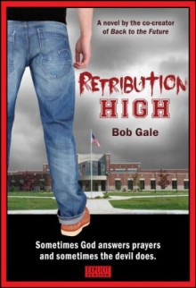 Retribution High - Explicit Version - A Short, Violent Novel about Bullying, Revenge, and the Hell known as High School - Bob Gale