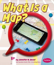 What Is a Map? - Jennifer M. Besel, Gail Saunders-Smith