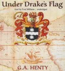 Under Drake's Flag (Audiocd) - G.A. Henty, Fred Williams Jr.
