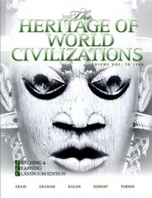 The Heritage of World Civilizations: Teaching and Learning Classroom Edition, Volume 1 (4th Edition) - Albert M. Craig, William A. Graham, Donald Kagan, Steven E. Ozment