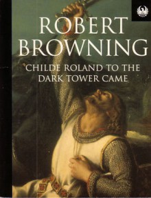 Childe Roland To The Dark Tower Came (Phoenix 60p Paperbacks) - Robert Browning
