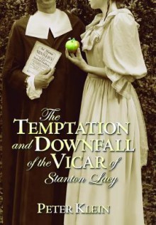 The Temptation And Downfall Of The Vicar Of Stanton Lacy - Peter Klein