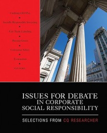 Issues for Debate in Corporate Social Responsibility: Selections from CQ Researcher - CQ Researcher