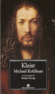 Michael Kohlhaas. Da un'antica cronaca - Heinrich von Kleist, Stefan Zweig