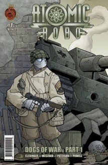 Atomic Robo: Dogs of War #1 (Atomic Robo, Vol. 2: Dogs of War) - Brian Clevinger, Scott Wegener, Ronda Pattison, Jeff Powell