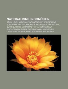 Nationalisme Indonésien: Révolution Indonésienne, Konfrontasi, Soekarno, Parti Communiste Indonésien, Tan Malaka, Sutan Sjahrir, Mohammad Hatta (French Edition) - Livres Groupe