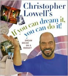 Christopher Lowell's If You Can Dream It, You Can Do It! Dream Decor on a Budget - Christopher Lowell