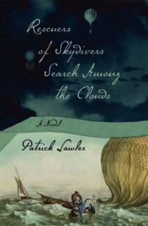 Rescuers of Skydivers Search Among the Clouds: A Novel - Patrick Lawler