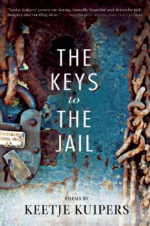 The Keys to the Jail - Keetje Kuipers