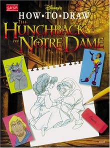 Disney's How to Draw the Hunchback of Notre Dame (How to Draw Series) - Orlando de la Paz, David Pacheco, Diana Wakeman, Karen Rosenfield, Scott Tilley, Denise Shimabukuro, Scotty Tilley