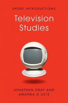 Television Studies - Jonathan Gray, Amanda D. Lotz