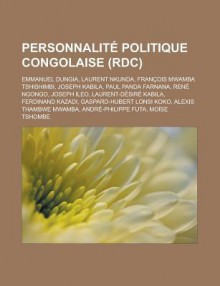 Personnalite Politique Congolaise (Rdc): Emmanuel Dungia, Laurent Nkunda, Francois Mwamba Tshishimbi, Joseph Kabila, Paul Panda Farnana, Rene Ngongo, Joseph Ileo, Laurent-Desire Kabila, Ferdinand Kazadi, Gaspard-Hubert Lonsi Koko - Livres Groupe