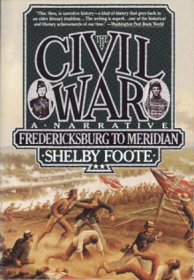 Civil War, The: Volume 2 - A Narrative: Fredericksburg To Meridian - Shelby Foote