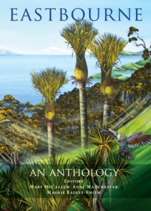 Eastbourne: An Anthology - Mary McCallum, Anne Manchester, Maggie Rainey-Smith