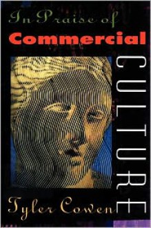 In Praise of Commercial Culture - Tyler Cowen