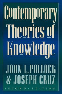 Contemporary Theories of Knowledge - John L. Pollock, Joseph Cruz