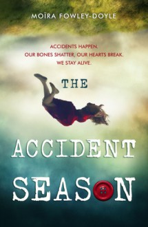 The Accident Season - Moïra Fowley-Doyle
