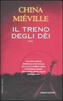 Il treno degli dèi - China Miéville