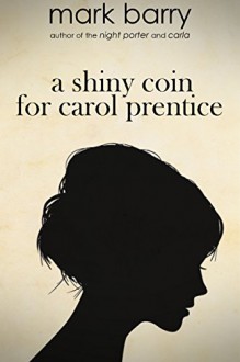 A Shiny Coin For Carol Prentice - Mark Barry
