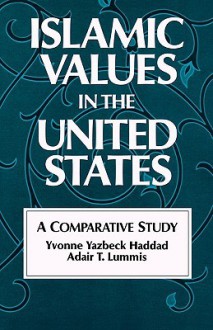 Islamic Values in the United States: A Comparative Study - Yvonne Yazbeck Haddad