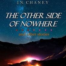 The Other Side of Nowhere and Other Stories - JN Chaney, Raina Marie, Jeffrey Chaney