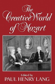 The Creative World of Mozart - Paul Henry Lang