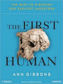 The First Human: The Race to Discover Our Earliest Ancestors - Ann Gibbons