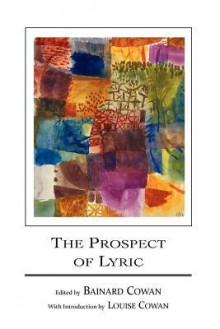 The Prospect of Lyric - Bainard Cowan, Louise Cowan