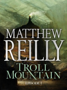 Troll Mountain: Episode 1 - Matthew Reilly
