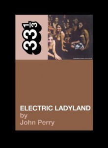 Jimi Hendrix's Electric Ladyland (33 1/3) - John Perry