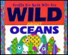 Crafts Kids Wild about Oceans - Kathy Ross