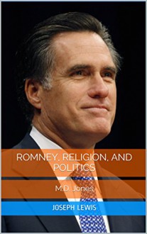 Romney, Religion, and Politics - Joseph Lewis, M.D. Jones