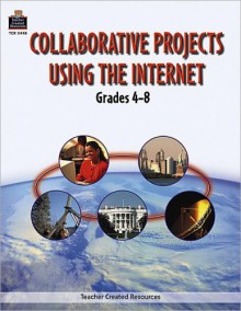 Collaborative Projects Using the Internet - Betsy Burgess, Edward B. Fry, Patricia Robertson