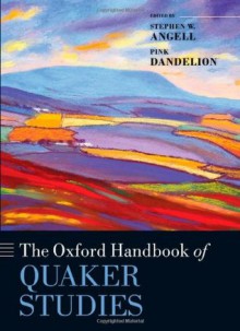 The Oxford Handbook of Quaker Studies - Stephen W Angell, Pink Dandelion