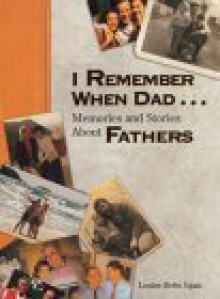 I Remember When Dad...: Memories & Stories about Fathers - Louise Egan, Ariel Books