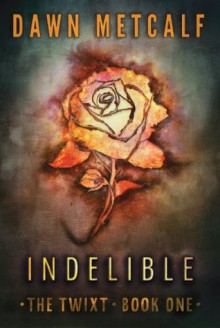 Indelible (The Twixt - Book 1) - Dawn Metcalf